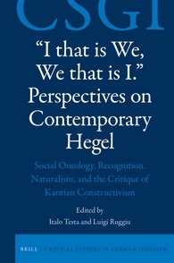 New book: Italo Testa, Luigi Ruggiu (eds.), "I that is We, We that is I. Perspectives on Contemporary Hegel", Brill Books, 2016