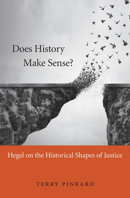 New Release: "Does History Make Sense?" by Terry Pinkard (Harvard University Press).
