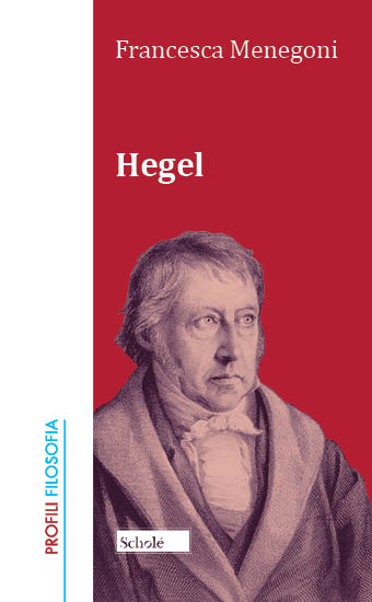 Nuova pubblicazione: Francesca Menegoni, "Hegel" (Scholé, 2018)