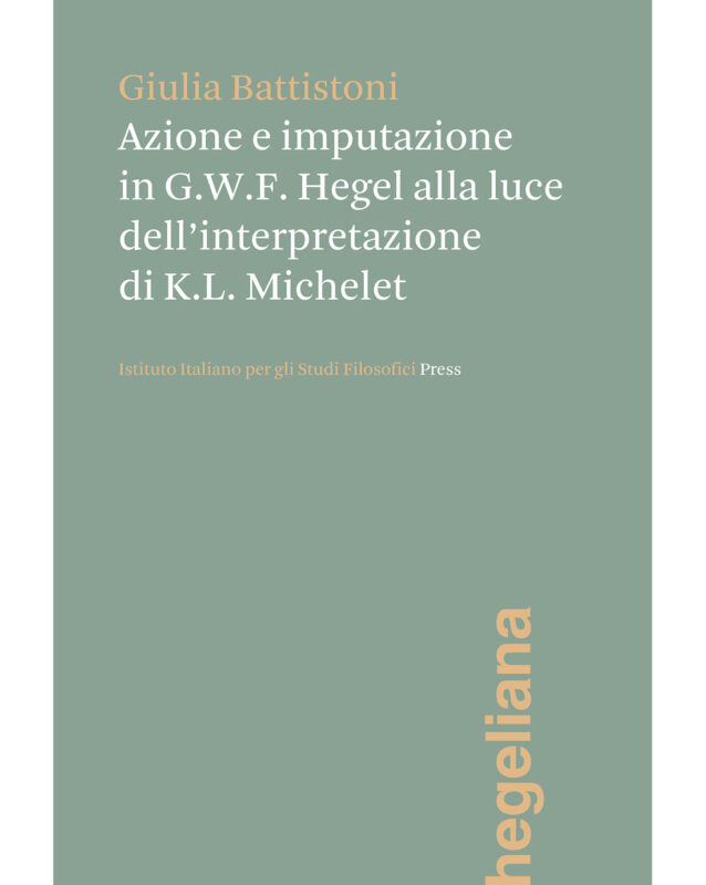New Release: Giulia Battistoni, "Azione e imputazione in G.W.F. Hegel alla luce dell’interpretazione di K.L. Michelet" (La scuola di Pitagora, 2021)