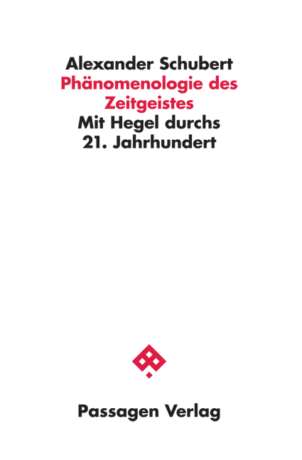 New Release: Alexander Schubert, “Phänomenologie des Zeitgeistes. Mit Hegel durchs 21. Jahrhundert” (Passagen, 2022)