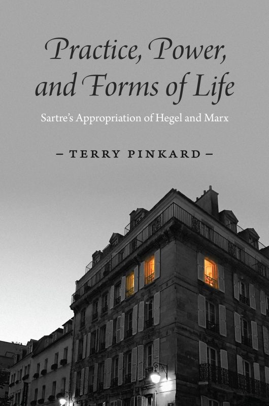 New Release: Terry Pinkard, "Practice, Power, and Forms of Life: Sartre's Appropriation of Hegel and Marx" (The University of Chicago Press, 2022)