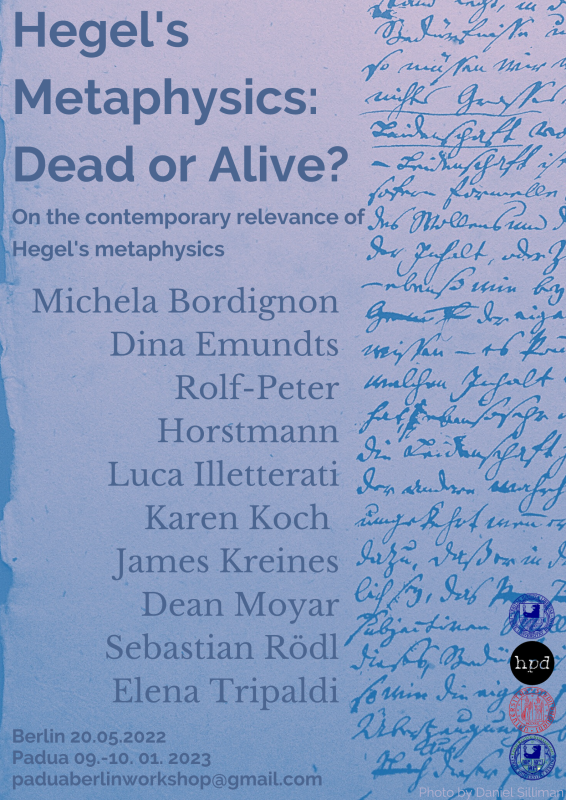 Berlin-Padua Workshop (Berlin, May 20th, 2022 - Padua January 9th and 10th 2023): "Hegel's Metaphysics: Dead or Alive? On the contemporary relevance of Hegel's metaphysics"