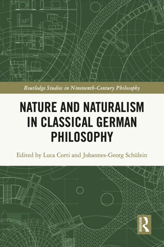 New Release: Corti, L. & Schülein, J.G. (eds.) "Nature and Naturalism in Classical German Philosophy" (Routledge 2022)
