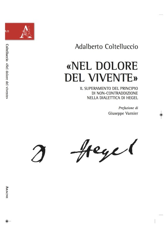 New book: "«Nel dolore del vivente». Il superamento del principio di non-contraddizione nella dialettica di Hegel" di Adalberto Coltelluccio