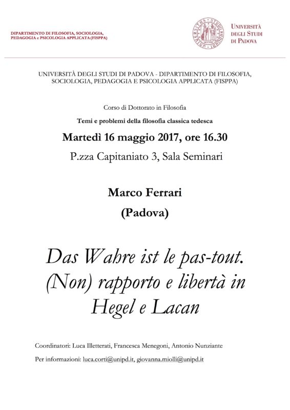 Seminario: "Temi e problemi della filosofia classica tedesca", Marco Ferrari, "Das Wahre ist le pas-tout. (Non) rapporto e libertà in Hegel e Lacan" (16 maggio 2017, Padova)