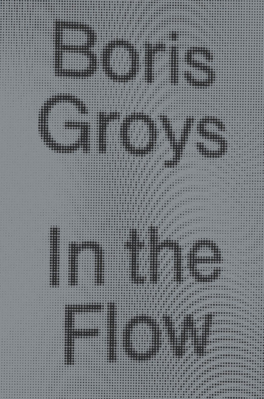 Materials: Forum on Boris Groys, "In the Flow", ed. by F. Campana, with B. Groys, T. Smith, E. Tavani, E. Archias, C. Bishop, M. Farina, Y. Förster (Lebenswelt. Aesthetics and Philosophy of Experience, 11, 2017)