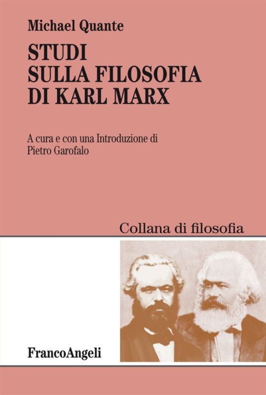 New Release: Michael Quante, «Studi sulla filosofia di Karl Marx», a cura di Pietro Garofalo (FrancoAngeli, 2018)