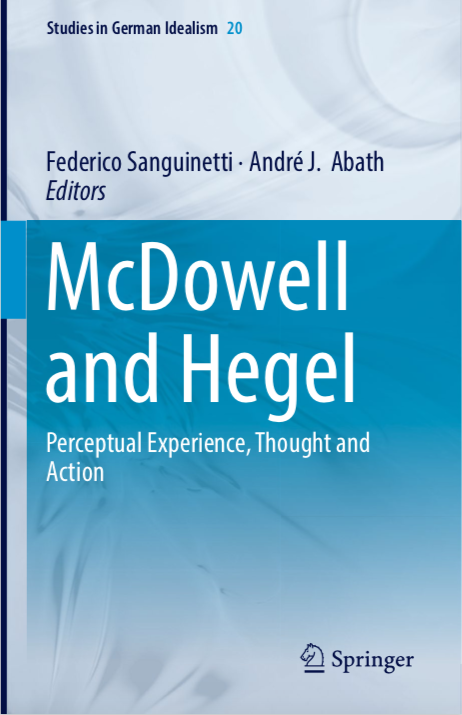 New Release: Federico Sanguinetti and André Abath (eds.), "McDowell and Hegel. Perceptual Experience, Thought and Action" (Springer, 2018).