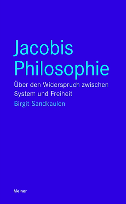 New Release: Birgit Sandkaulen, "Jacobis Philosophie. Über den Widerspruch zwischen System und Freiheit" (Meiner, 2019)