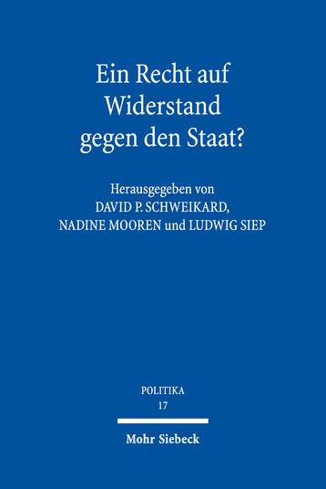 New Release: D.P. Schweikard, N. Mooren, L. Siep (ed. by), "Ein Recht auf Widerstand gegen den Staat?" (Mohr Siebeck, 2019)