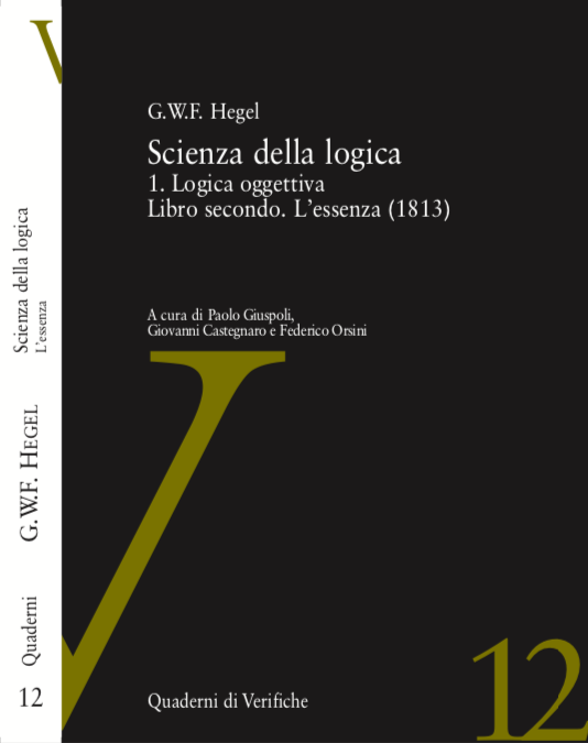 G.W.F. Hegel, «Scienza della logica 1. Logica oggettiva. Libro secondo. L’essenza (1813)», a cura di Paolo Giuspoli, Giovanni Castegnaro e Federico Orsini (Verifiche, 2018)