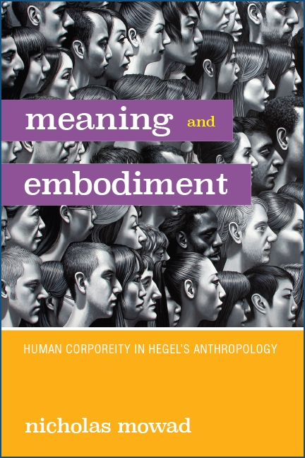 New Release: Nicholas Mowad, "Meaning and Embodiment. Human Corporeity in Hegel's Anthropology" (SUNY, 2019)