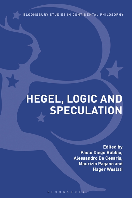 NEW RELEASE: D. Bubbio, A. De Cesaris, M. Pagano, H. Weslati (Eds.) Hegel, Logic and Speculation (Bloomsbury 2019)