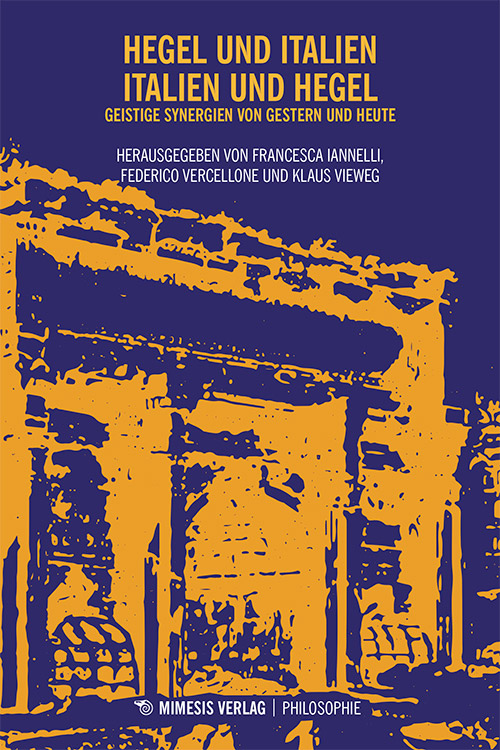 New Release: Francesca Iannelli, Federico Vercellone and Klaus Vieweg (eds.), "Hegel und Italien – Italien und Hegel" (Mimesis Verlag, 2019)