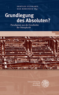 New Release: Ermylos Plevrakis, Max Rohstock (Eds.), "Grundlegung des Absoluten?" (Winter Universitätsverlag, 2019)