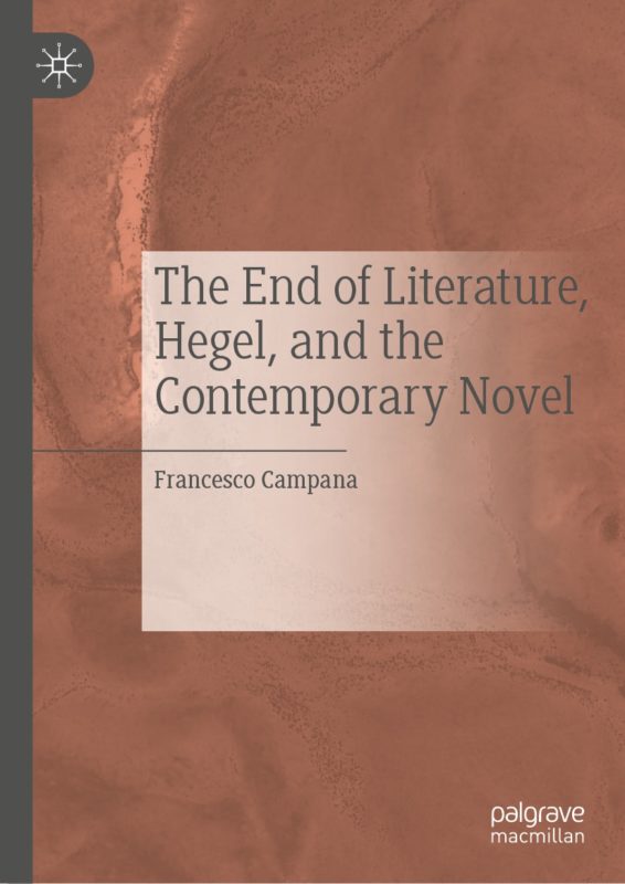 New Release: Francesco Campana, "The End of Literature, Hegel, and the Contemporary Novel" (Palgrave Macmillan, 2019)