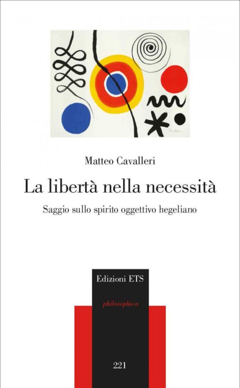 New Release: Matteo Cavalleri, La libertà nella necessità. Saggio sullo spirito oggettivo hegeliano (ETS, 2019)