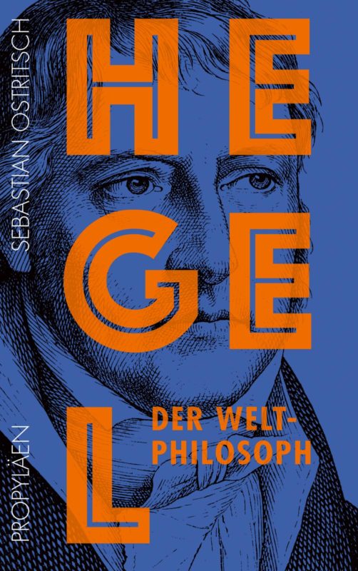 New Release: Sebastian Ostritsch, "Hegel. Der Weltphilosoph" (Propyläen, 2020)