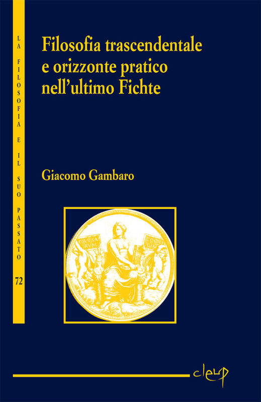 New Release: Giacomo Gambaro, "Filosofia trascendentale e orizzonte pratico nell’ultimo Fichte" (Cleup, 2020)