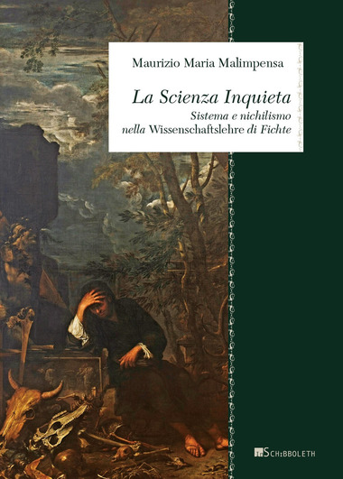 New Release: Maurizio Maria Malimpensa, "La Scienza Inquieta. Sistema e nichilismo nella Wissenschaftslehre di Fichte" (Inschibboleth, 2020)