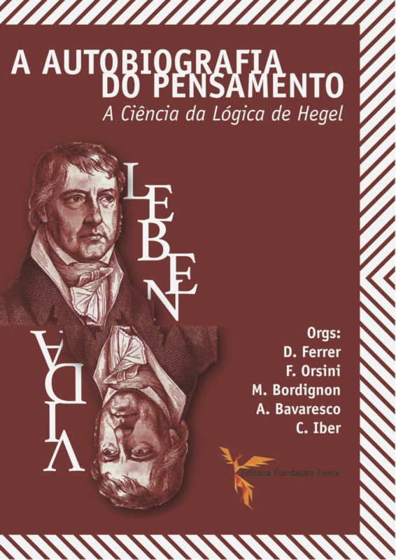 NEW RELAESE: D. Ferrer, F. Orsini, M. Bordignon, A. Bavaresco, C. Iber: "A Autobiografia Do Pensamiento. A Ciência da Lógica de Hegel" (Fundaçao Fenix, 2020)