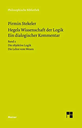 NEW RELEASE: Pirmin Stekeler-Weithofer, "Hegels Wissenschaft der Logik. Ein dialogischer Kommentar" (Meiner, 2020)