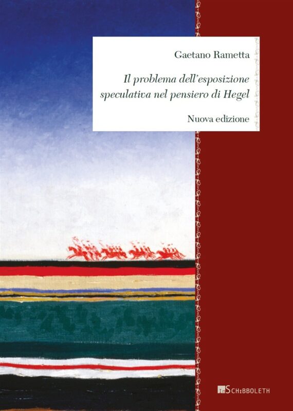 NEW RELEASE: Gaetano Rametta: "Il problema dell'esposizione speculativa nel pensiero di Hegel" (new edition, Inschibbloleth, 2020)