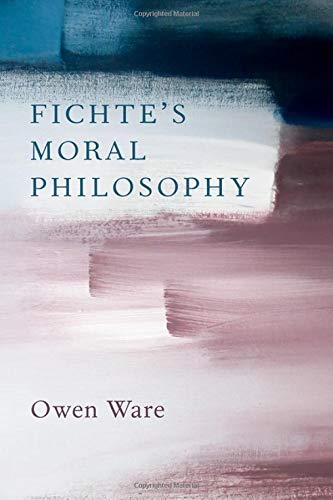 NEW RELEASE: Owen Ware: "Fichte's Moral Philosophy" (Oxford Unive