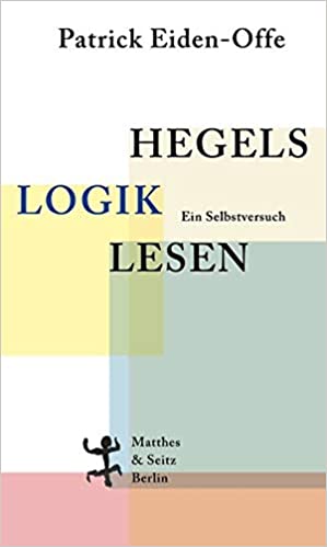 NEW RELEASE: Patrick Eiden-Offe, "Hegels Logik lesen. Ein Selbstversuch" (Matthes & Seitz, 2020)