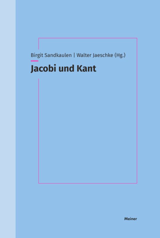 New Release: Birgit Sandkaulen, Walter Jaeschke (eds.), "Jacobi und Kant" (Meiner, 2021)