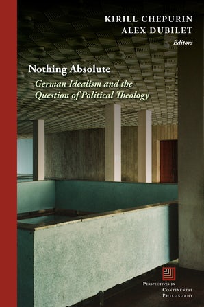 New Release: Kirill Chepurin, Alex Dubilet (eds.), "Nothing Absolute and the Question of Political Theology" (Fordham University Press, 2021)