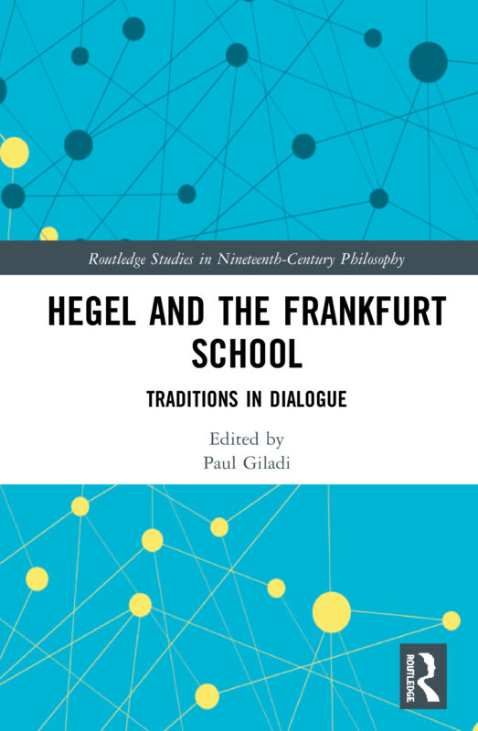 New Release: Paul Giladi (ed.), “Hegel and the Frankfurt School” (Routledge, 2021)