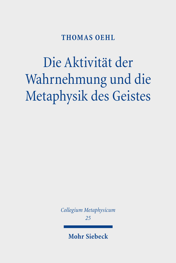 New releases: Thomas Oehl, "Die Aktivität der Wahrnehmung und die Metaphysik des Geistes" (Mohr Siebeck, 2021)