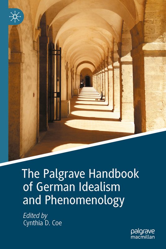 NEW RELEASE: CYNTHIA COE , "THE PALGRAVE HANDBOOK OF GERMAN IDEALISM AND PHENOMENOLOGY" (PALGRAVE MACMILLAN, 2021)