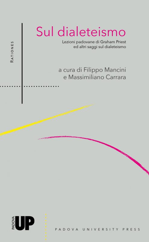 New release: Filippo Mancini, Massimiliano Carrara (eds.), "Sul dialeteismo. Lezioni padovane di Graham Priest e altri saggi sul dialeteismo" (Padova University Press, 2021)