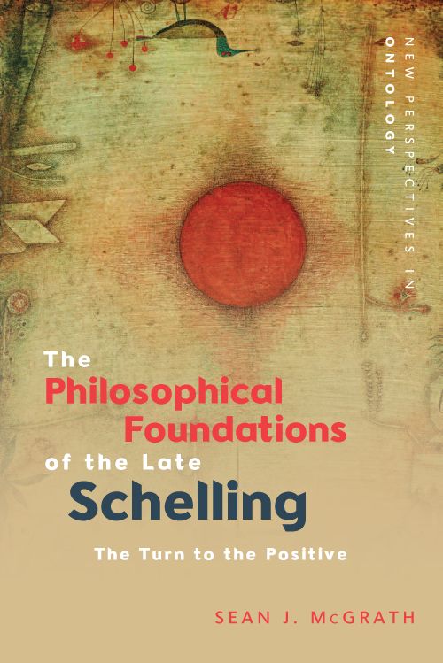New Release: Sean J. McGrath, “The Philosophical Foundations of the Late Schelling” (Edinburgh University Press, 2021)