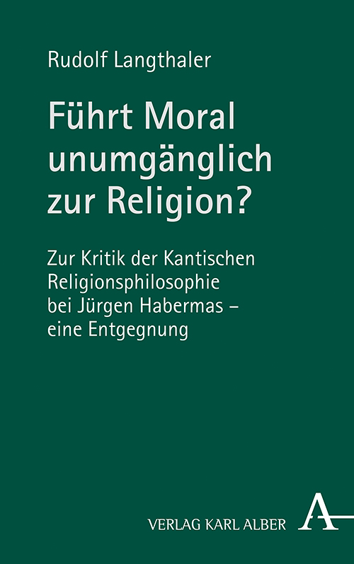 New Release: Rudolf Langthaler, “Führt Moral unumgänglich zur Religion?” (Verlag Karl Alber, 2021)