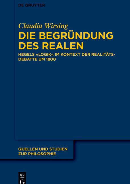 New Release: Claudia Wirsing: "Die Begründung des Realen. Hegels „Logik“ im Kontext der Realitätsdebatte um 1800", De Gruyter, Quellen und Studien zur Philosophie, Bd. 147 (2021))