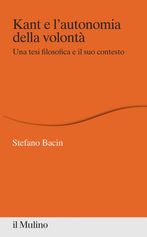 New Release: Stefano Bacin, “Kant e l'autonomia della volontà” (il Mulino, 2021)