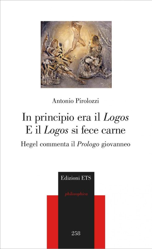 New Release: Antonio Pirolozzi, "In principio era il logos. E il Logos si fece carne. Hegel commenta il Prologo giovanneo" (ETS, 2021)
