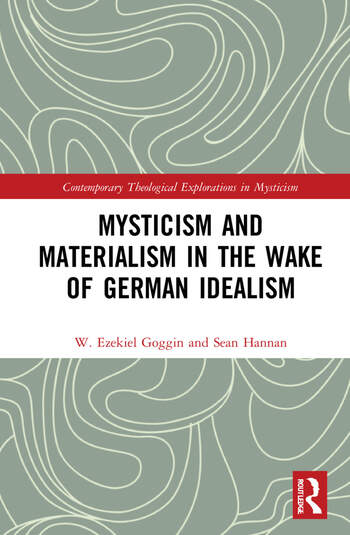 New Release: W. Ezekiel Goggin, Sean Hannan (Eds.), "Mysticism and Materialism in the Wake of German Idealism" (Routledge, 2022)