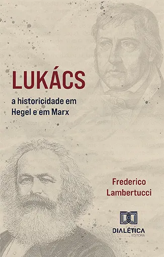 New Release: Frederico Lambertucci, "Lukács: a historicidade em Hegel e em Marx" (Dialética, 2022)