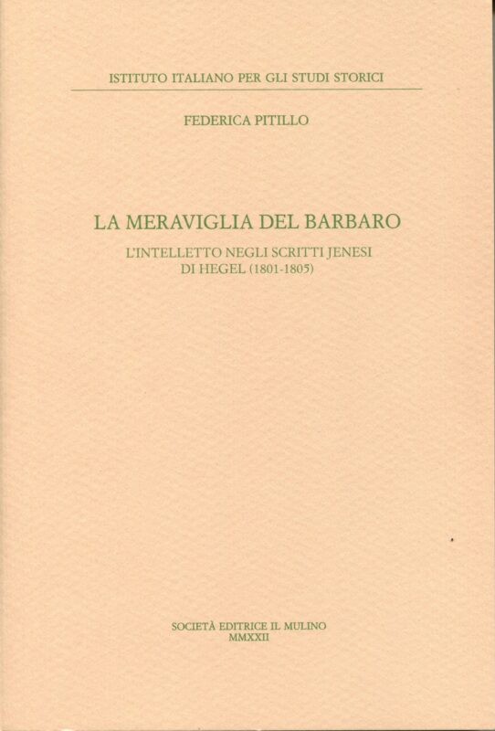 New Release: Federica Pitillo, "La meraviglia del barbaro. L’intelletto negli scritti jenesi di Hegel (1801-1805)" (Il Mulino, 2022)