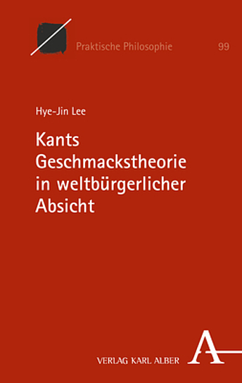 New Release: Hye-Jin Lee, “Kants Geschmackstheorie in weltbürgerlicher Absicht” (Verlag Karl Alber, 2022)