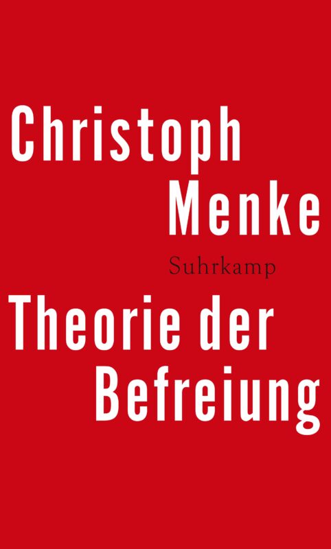 New Release: Christoph Menke, “Theorie der Befreiung” (Suhrkamp, 2022)