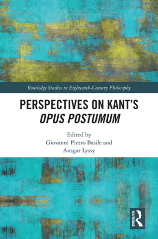 New Release: Giovanni Pietro Basile, Ansgar Lyssy "Perspectives on Kant’s Opus postumum" (Routledge, 2023)