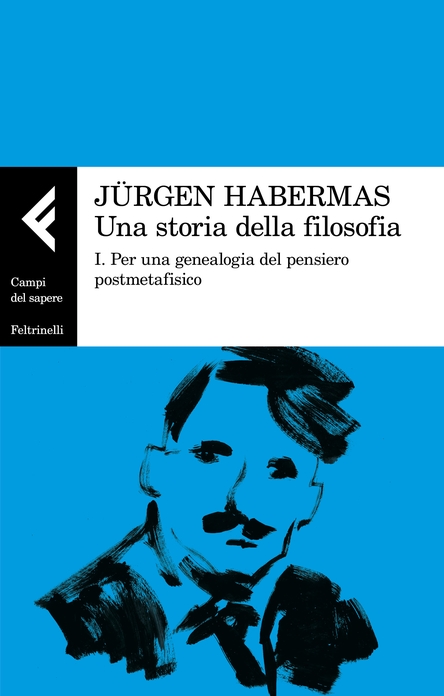 New Release: J. Habermas, "Una storia della filosofia", traduzione a cura di Luca Corchia, Walter Privitera (Feltrinelli, 2022)