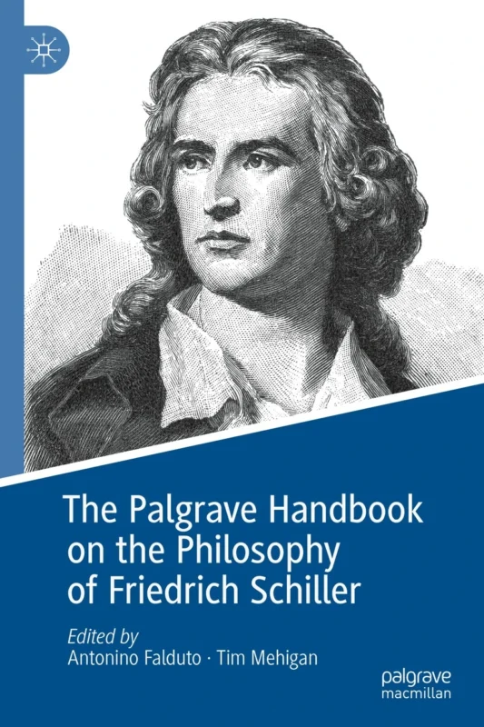 New Release: A. Falduto and T. Mehigan (eds.), "The Palgrave Handbook on the Philosophy of Friedrich Schiller" (Springer Link, 2023)