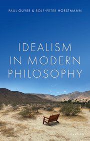 New Release: Paul Guyer and Rolf-Peter Horstmann, "Idealism in Modern Philosophy" (Oxford University Press, 2023)